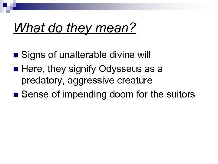 What do they mean? Signs of unalterable divine will n Here, they signify Odysseus