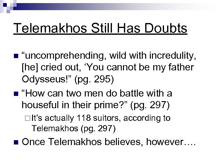 Telemakhos Still Has Doubts “uncomprehending, wild with incredulity, [he] cried out, ‘You cannot be