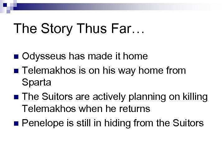 The Story Thus Far… Odysseus has made it home n Telemakhos is on his