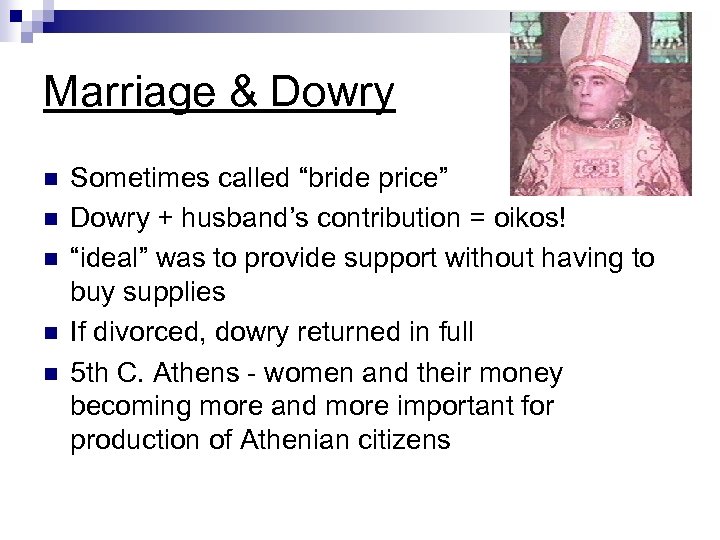 Marriage & Dowry n n n Sometimes called “bride price” Dowry + husband’s contribution