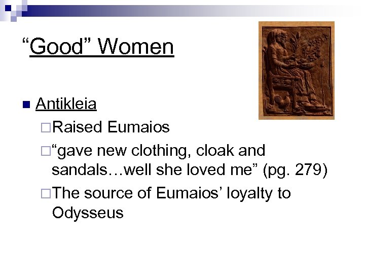 “Good” Women n Antikleia ¨Raised Eumaios ¨“gave new clothing, cloak and sandals…well she loved