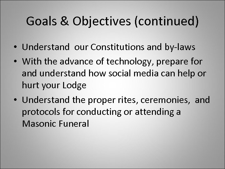 Goals & Objectives (continued) • Understand our Constitutions and by-laws • With the advance