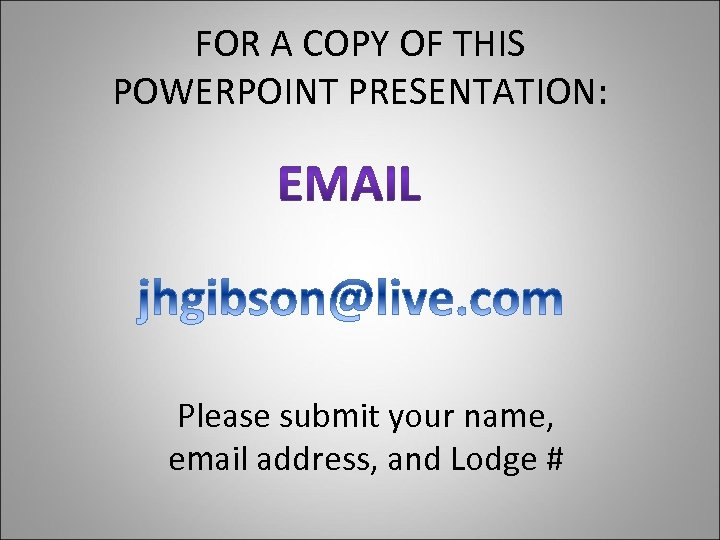 FOR A COPY OF THIS POWERPOINT PRESENTATION: Please submit your name, email address, and