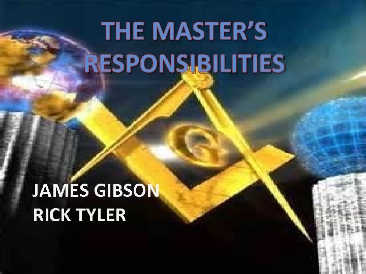 THE MASTER’S RESPONSIBILITIES JAMES GIBSON RICK TYLER 