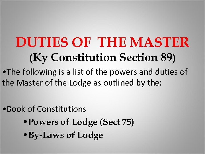 DUTIES OF THE MASTER (Ky Constitution Section 89) • The following is a list