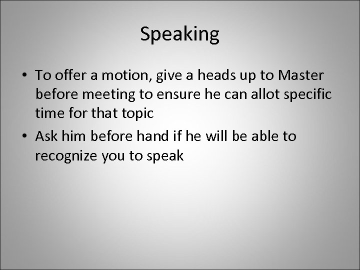 Speaking • To offer a motion, give a heads up to Master before meeting