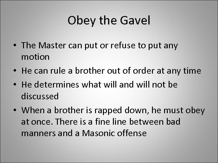 Obey the Gavel • The Master can put or refuse to put any motion