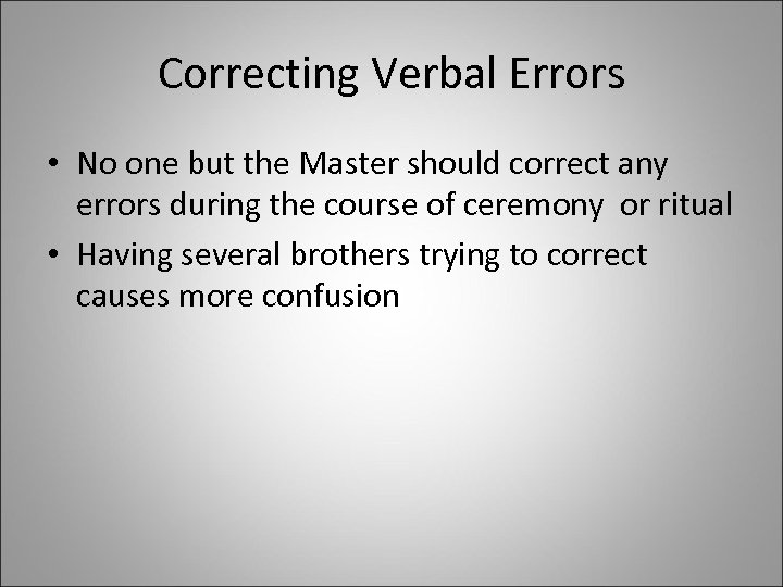 Correcting Verbal Errors • No one but the Master should correct any errors during