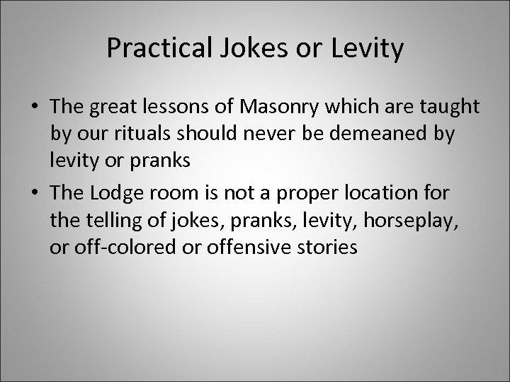 Practical Jokes or Levity • The great lessons of Masonry which are taught by