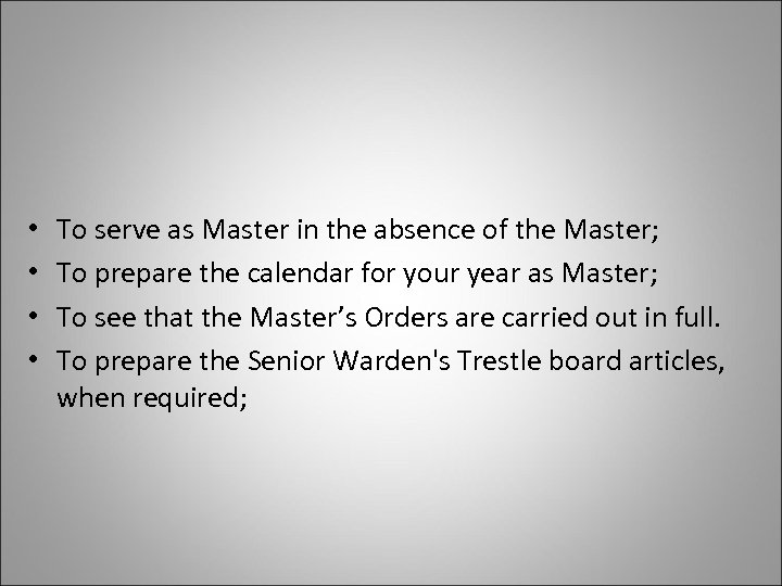  • • To serve as Master in the absence of the Master; To