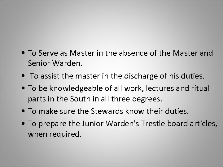  • To Serve as Master in the absence of the Master and Senior