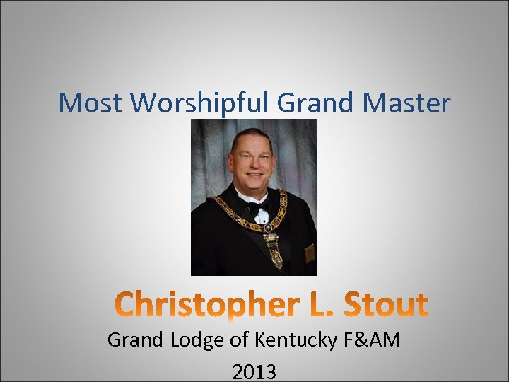 Most Worshipful Grand Master Grand Lodge of Kentucky F&AM 2013 