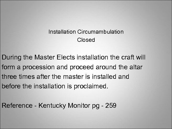 Installation Circumambulation Closed During the Master Elects installation the craft will form a procession