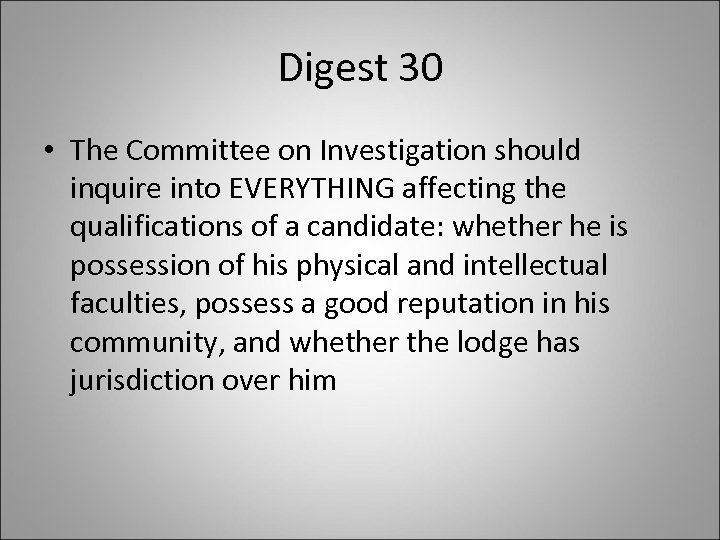 Digest 30 • The Committee on Investigation should inquire into EVERYTHING affecting the qualifications