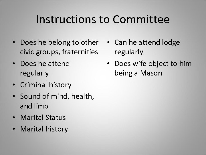 Instructions to Committee • Does he belong to other • Can he attend lodge