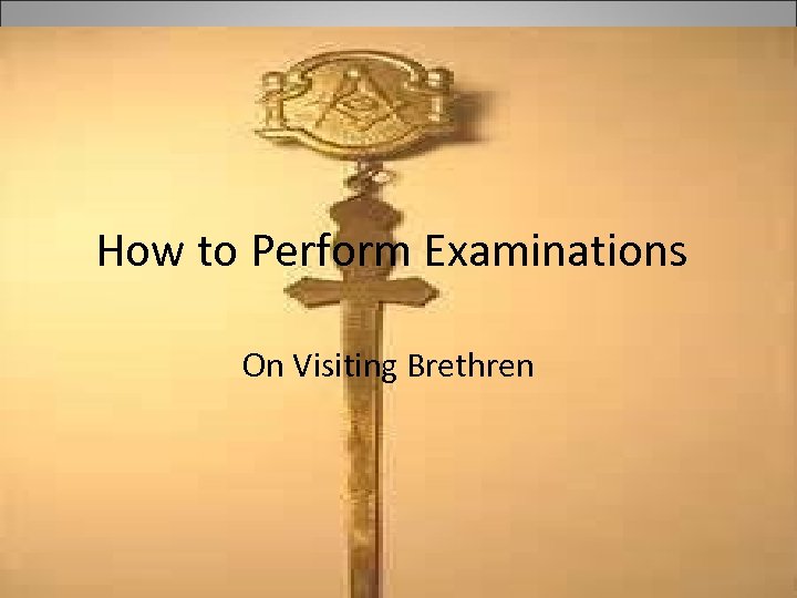 How to Perform Examinations On Visiting Brethren 