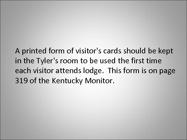  A printed form of visitor's cards should be kept in the Tyler's room