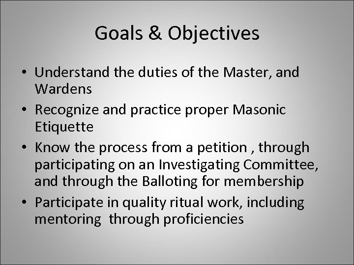 Goals & Objectives • Understand the duties of the Master, and Wardens • Recognize