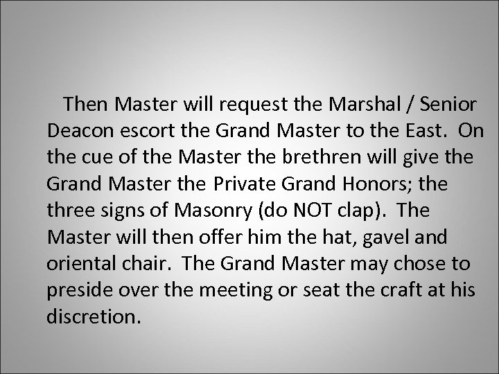 Then Master will request the Marshal / Senior Deacon escort the Grand Master to