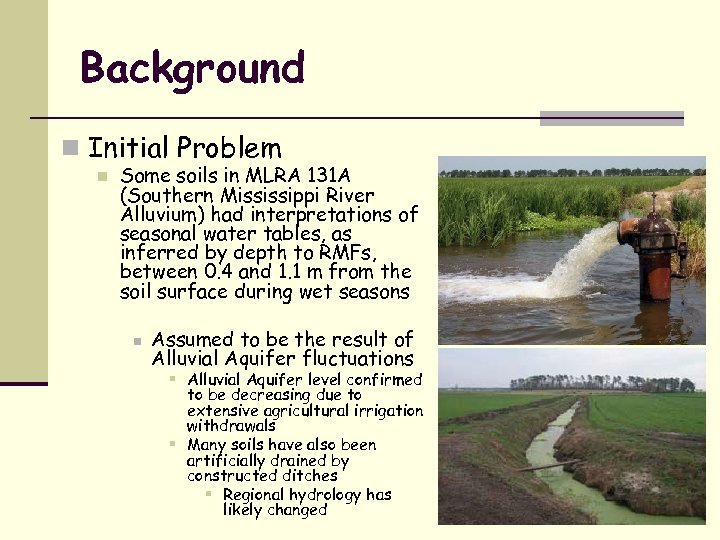 Background n Initial Problem n Some soils in MLRA 131 A (Southern Mississippi River