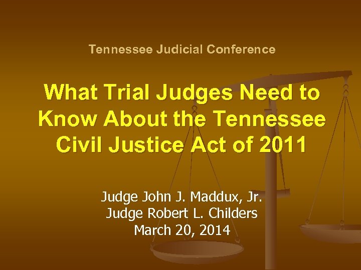 Tennessee Judicial Conference What Trial Judges Need to Know About the Tennessee Civil Justice