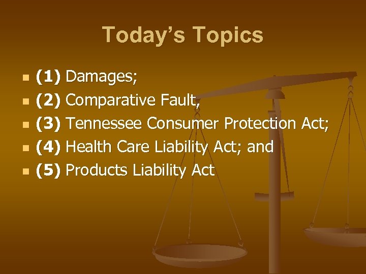 Today’s Topics n n n (1) Damages; (2) Comparative Fault, (3) Tennessee Consumer Protection