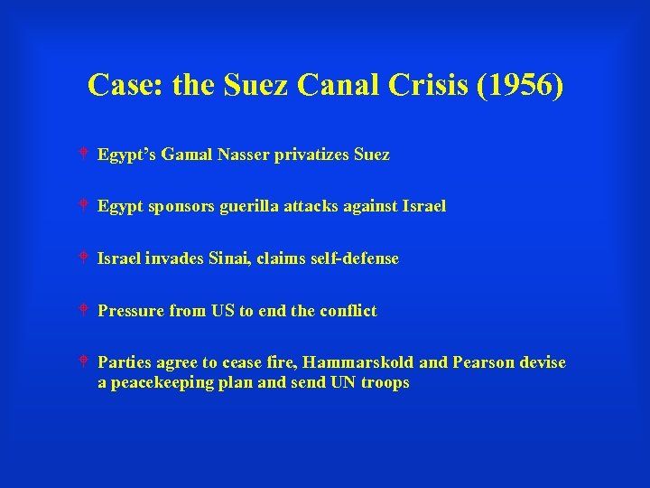 Case: the Suez Canal Crisis (1956) Egypt’s Gamal Nasser privatizes Suez Egypt sponsors guerilla