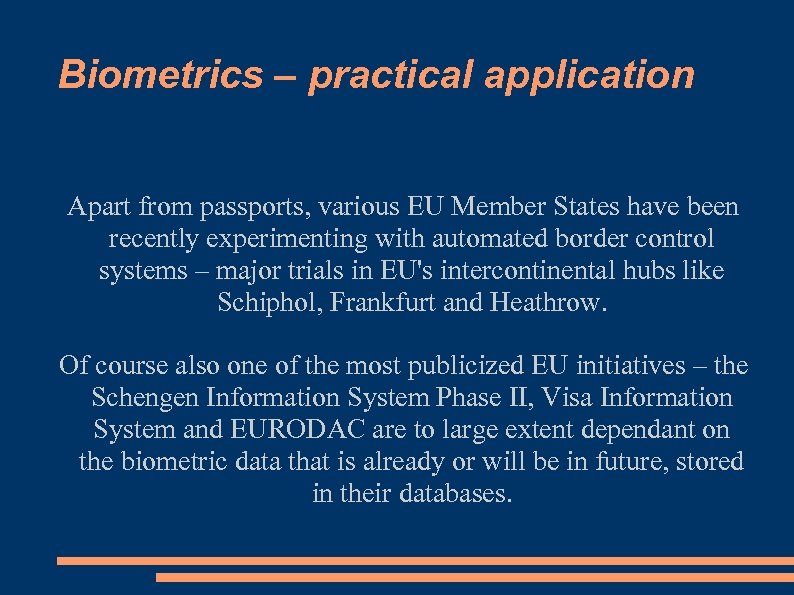 Biometrics – practical application Apart from passports, various EU Member States have been recently