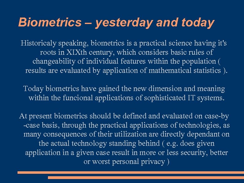 Biometrics – yesterday and today Historicaly speaking, biometrics is a practical science having it's