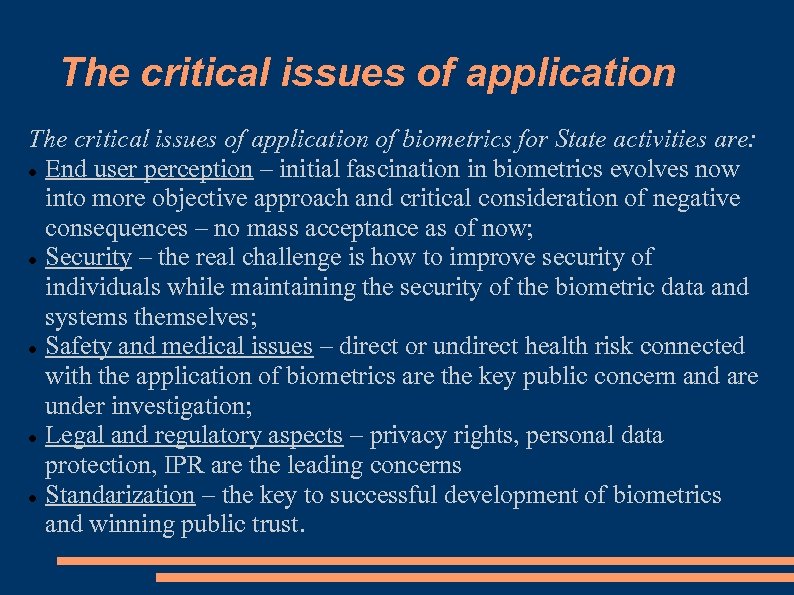The critical issues of application of biometrics for State activities are: End user perception