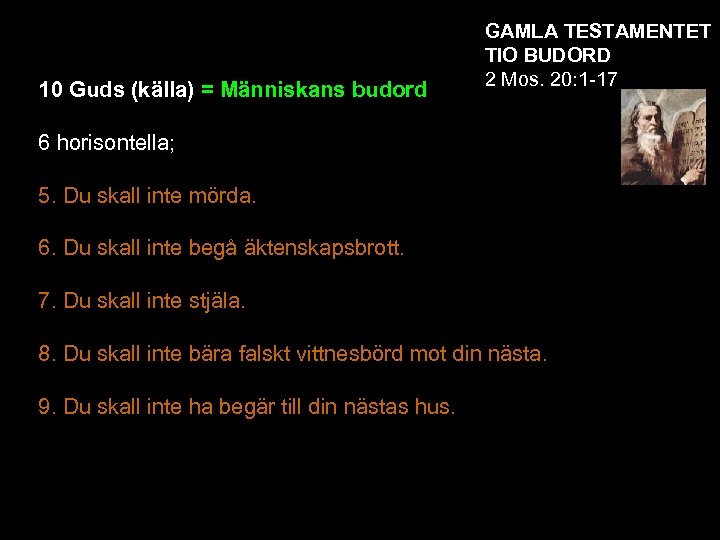 10 Guds (källa) = Människans budord GAMLA TESTAMENTET TIO BUDORD 2 Mos. 20: 1