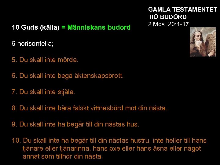 10 Guds (källa) = Människans budord GAMLA TESTAMENTET TIO BUDORD 2 Mos. 20: 1