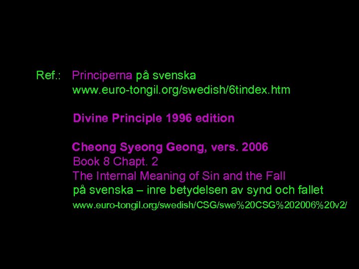 Ref. : Principerna på svenska www. euro-tongil. org/swedish/6 tindex. htm Divine Principle 1996 edition