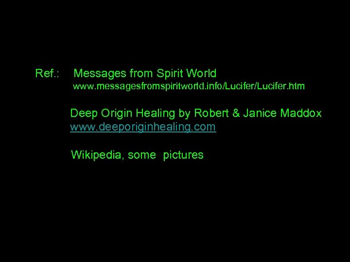 Ref. : Messages from Spirit World www. messagesfromspiritworld. info/Lucifer. htm Deep Origin Healing by