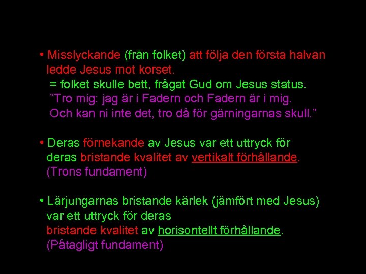  • Misslyckande (från folket) att följa den första halvan ledde Jesus mot korset.