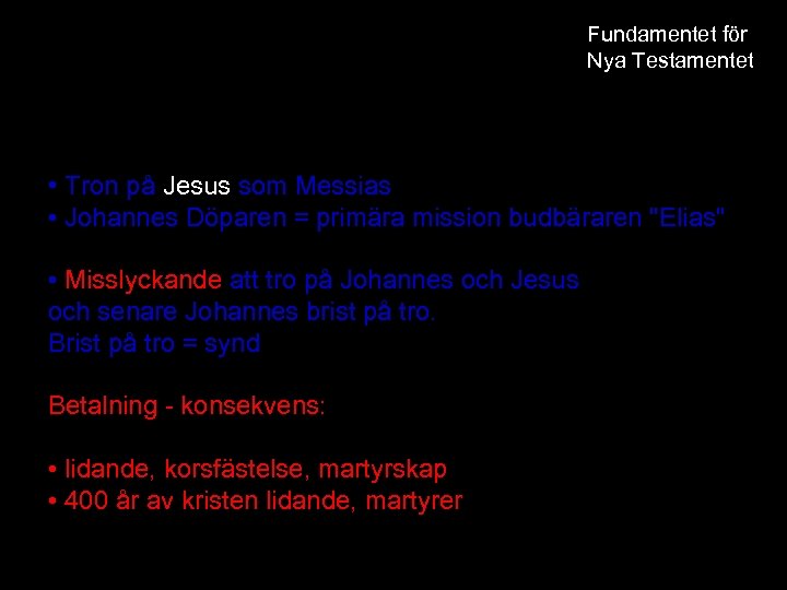 Fundamentet för Nya Testamentet • Tron på Jesus som Messias • Johannes Döparen =