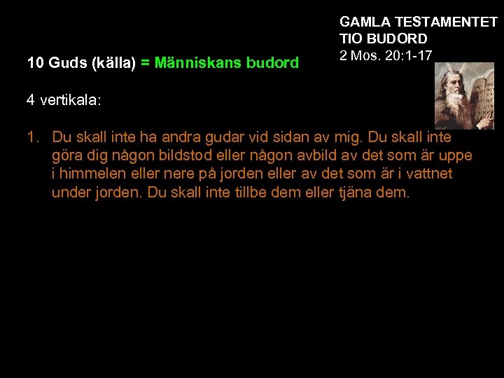 10 Guds (källa) = Människans budord GAMLA TESTAMENTET TIO BUDORD 2 Mos. 20: 1