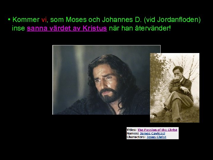  • Kommer vi, som Moses och Johannes D. (vid Jordanfloden) inse sanna värdet