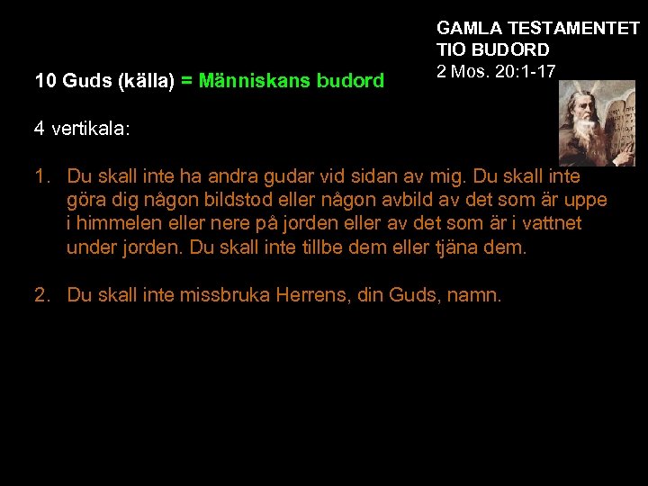 10 Guds (källa) = Människans budord GAMLA TESTAMENTET TIO BUDORD 2 Mos. 20: 1