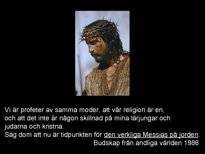 Vi är profeter av samma moder, att vår religion är en, och att det