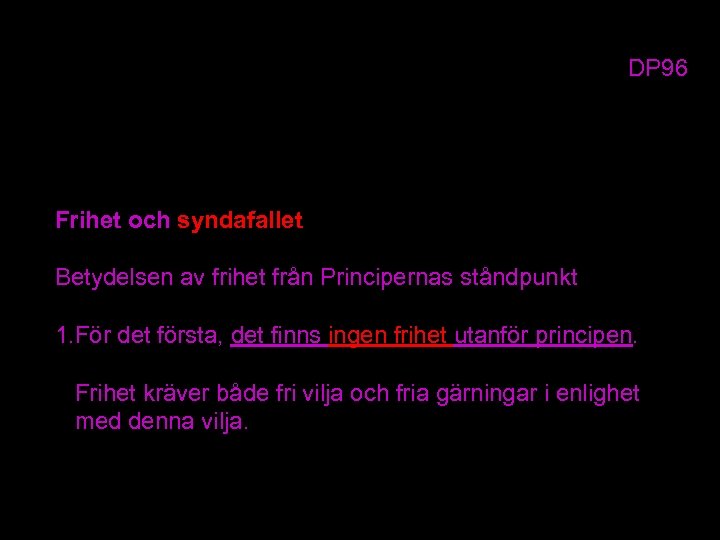 DP 96 Frihet och syndafallet Betydelsen av frihet från Principernas ståndpunkt 1. För det