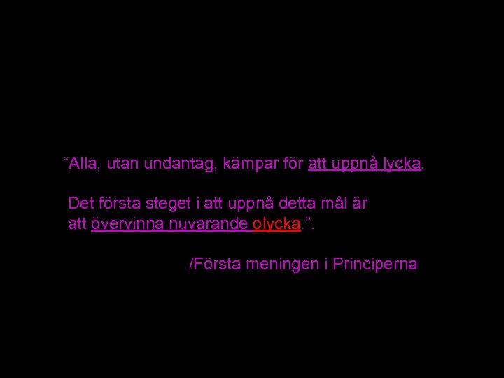  “Alla, utan undantag, kämpar för att uppnå lycka. Det första steget i att