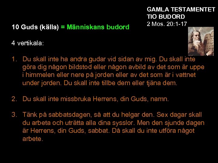 10 Guds (källa) = Människans budord GAMLA TESTAMENTET TIO BUDORD 2 Mos. 20: 1