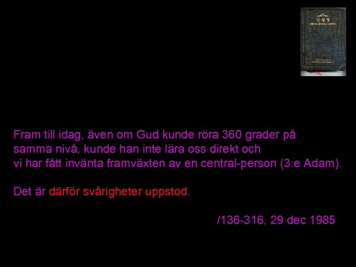 Fram till idag, även om Gud kunde röra 360 grader på samma nivå, kunde