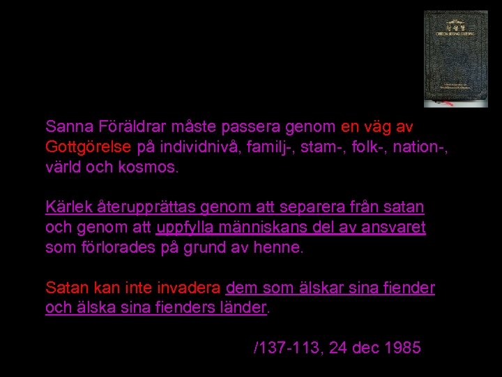 Sanna Föräldrar måste passera genom en väg av Gottgörelse på individnivå, familj-, stam-, folk-,