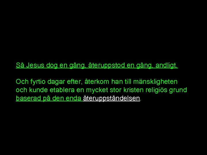 Så Jesus dog en gång, återuppstod en gång, andligt. Och fyrtio dagar efter, återkom