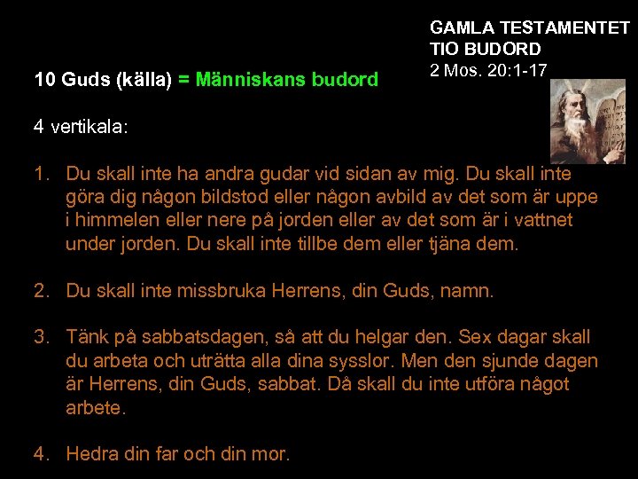 10 Guds (källa) = Människans budord GAMLA TESTAMENTET TIO BUDORD 2 Mos. 20: 1