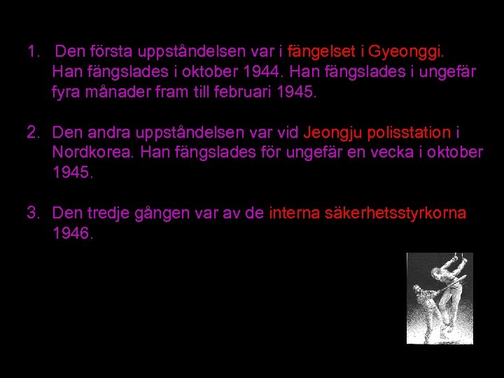 1. Den första uppståndelsen var i fängelset i Gyeonggi. Han fängslades i oktober 1944.