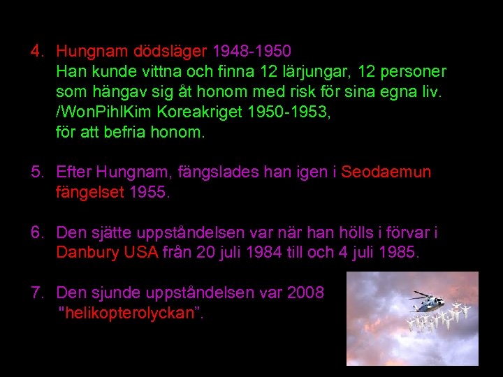 4. Hungnam dödsläger 1948 -1950 Han kunde vittna och finna 12 lärjungar, 12 personer