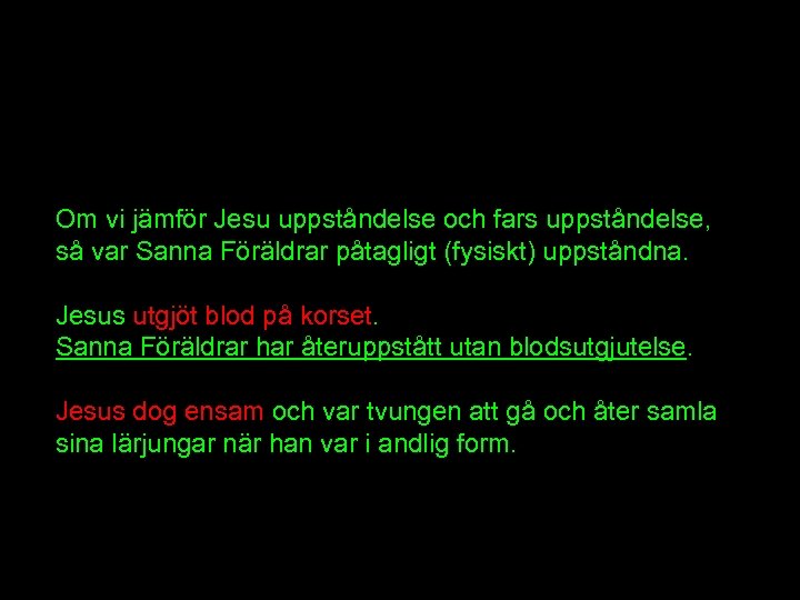 Om vi jämför Jesu uppståndelse och fars uppståndelse, så var Sanna Föräldrar påtagligt (fysiskt)